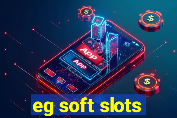 eg soft slots